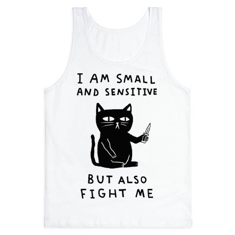 I Am Small And Sensitive But Also Fight Me Cat Tank Top
